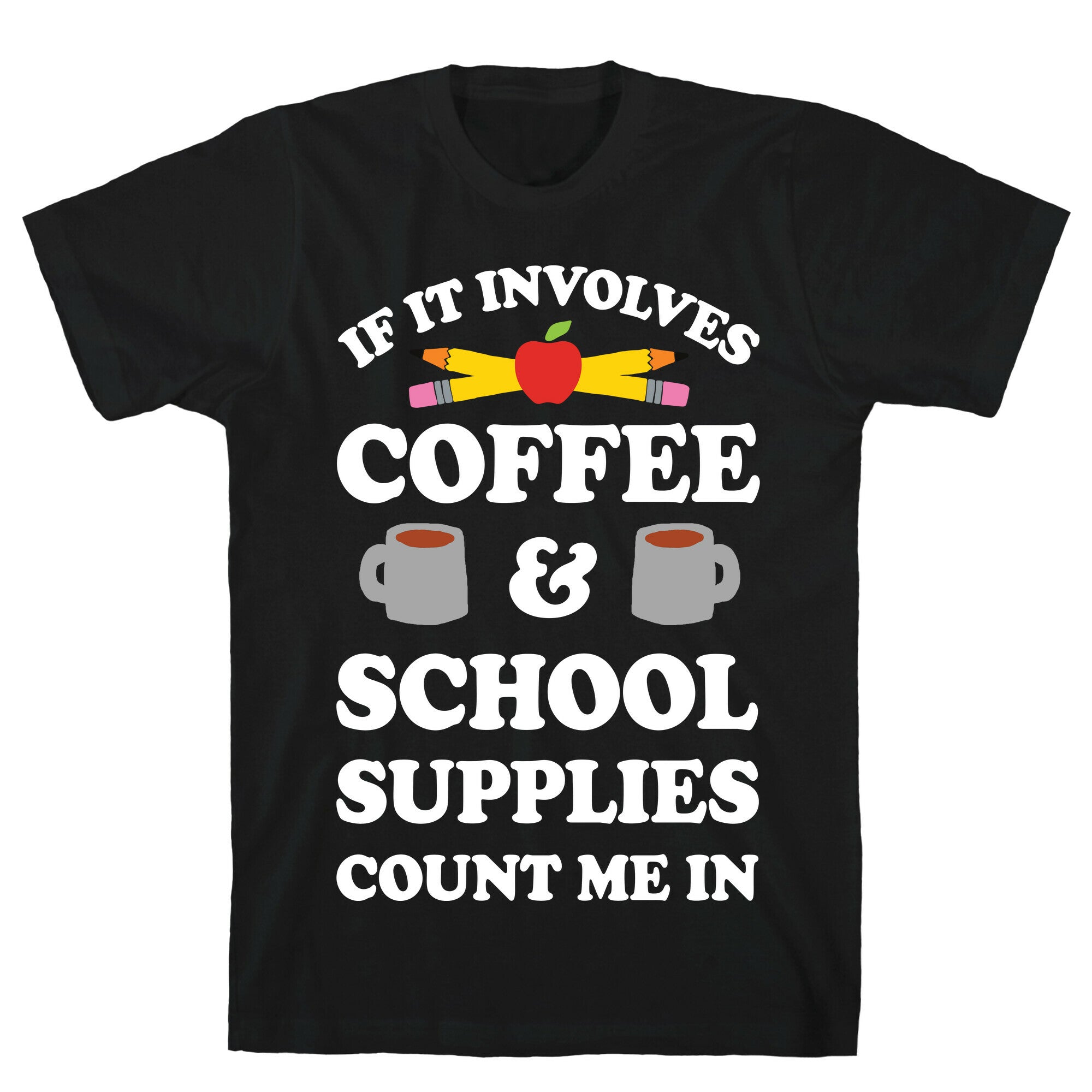 If It Involves Coffee And School Supplies Count Me In Teacher T-Shirt